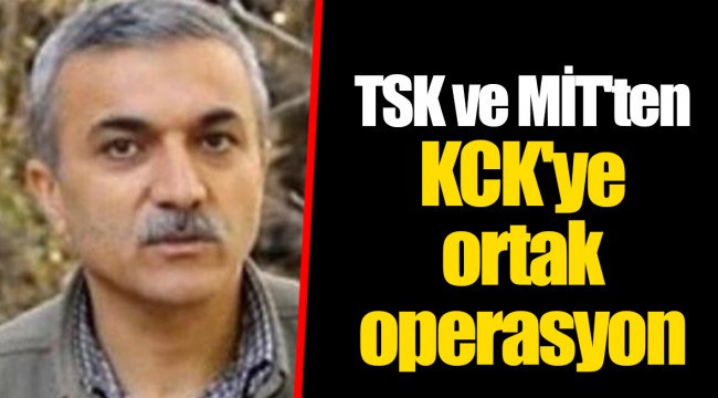 TSK ve MİT'ten KCK'ye ortak operasyon