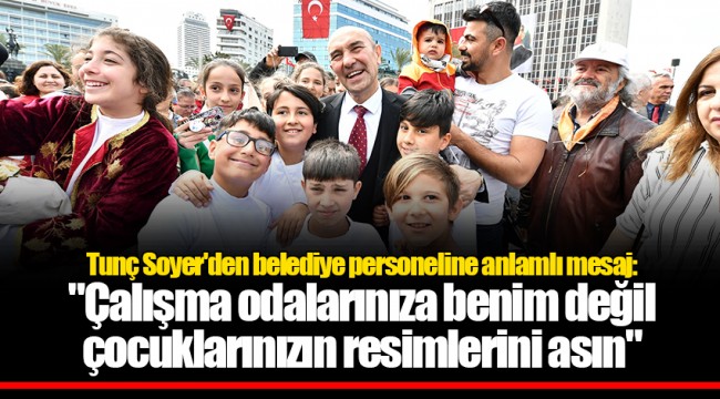 Tunç Soyer'den belediye personeline anlamlı mesaj