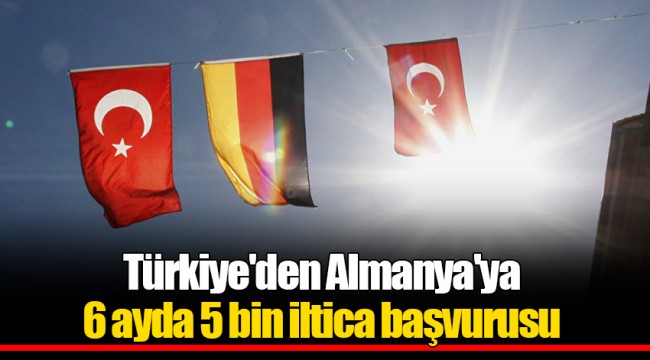 Türkiye'den Almanya'ya 6 ayda 5 bin iltica başvurusu