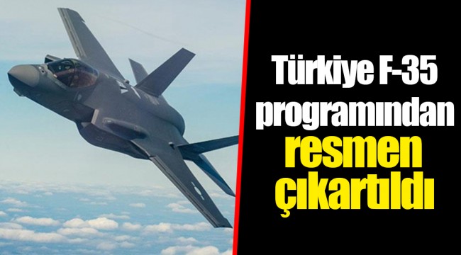 Türkiye F-35 programından resmen çıkartıldı
