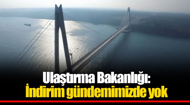 Ulaştırma Bakanlığı: İndirim gündemimizde yok
