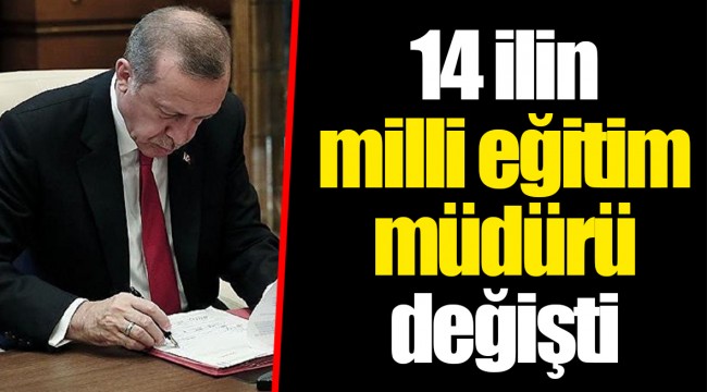 14 ilin milli eğitim müdürü değişti