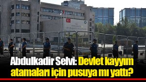 Abdulkadir Selvi: Devlet kayyım atamaları için pusuya mı yattı?