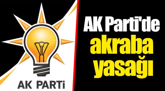 AK Parti'de akraba yasağı