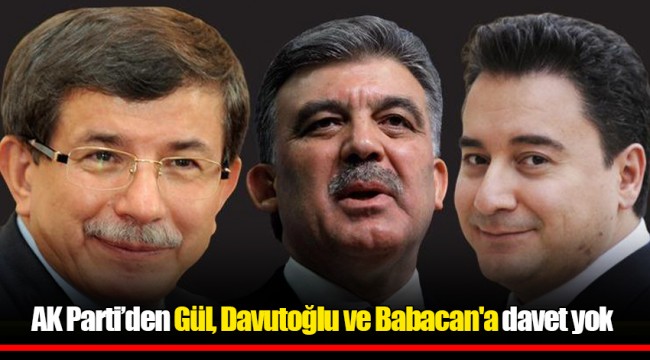 AK Parti'den Gül, Davutoğlu ve Babacan'a davet yok