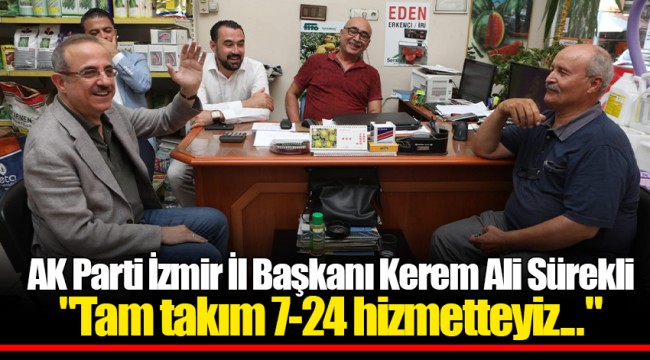 AK Parti İzmir İl Başkanı Kerem Ali Sürekli  "Tam takım 7-24 hizmetteyiz..."
