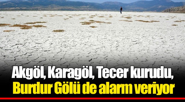 Akgöl, Karagöl, Tecer kurudu, Burdur Gölü de alarm veriyor