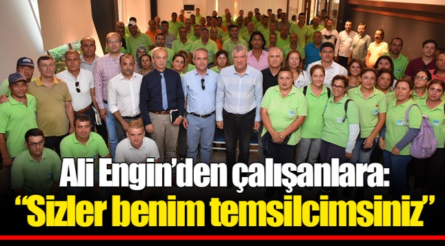 Ali Engin’den çalışanlara: “Sizler benim temsilcimsiniz”