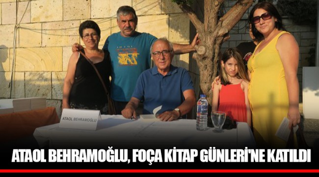 ATAOL BEHRAMOĞLU, FOÇA KİTAP GÜNLERİ'NE KATILDI