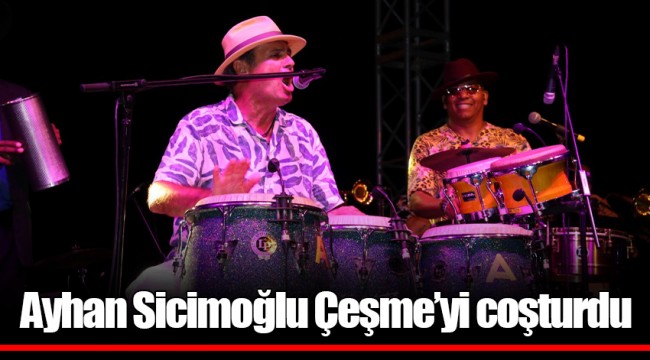 Ayhan Sicimoğlu Çeşme’yi coşturdu