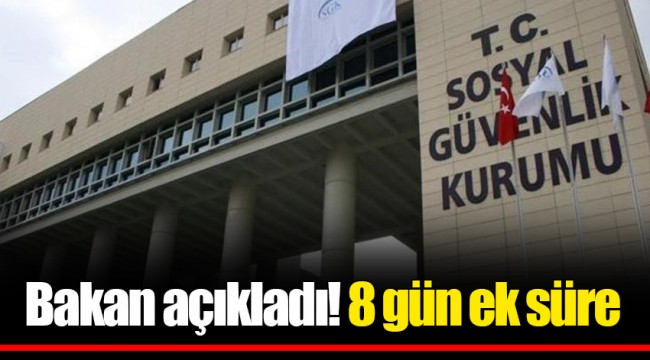 Bakan açıkladı! 8 gün ek süre