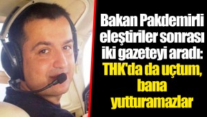 Bakan Pakdemirli eleştiriler sonrası iki gazeteyi aradı: THK'da da uçtum, bana yutturamazlar
