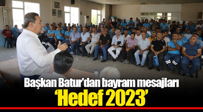 Başkan Batur'dan bayram mesajları  ‘Hedef 2023’