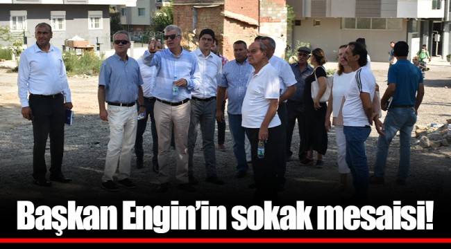 Başkan Engin’in sokak mesaisi!