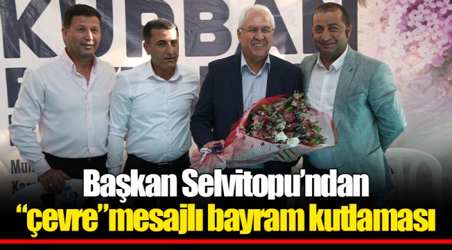 Başkan Selvitopu’ndan “çevre”mesajlı bayram kutlaması