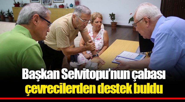 Başkan Selvitopu’nun çabası çevrecilerden destek buldu