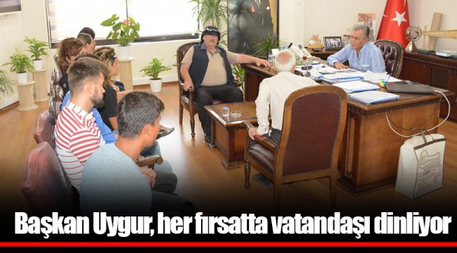Başkan Uygur, her fırsatta vatandaşı dinliyor