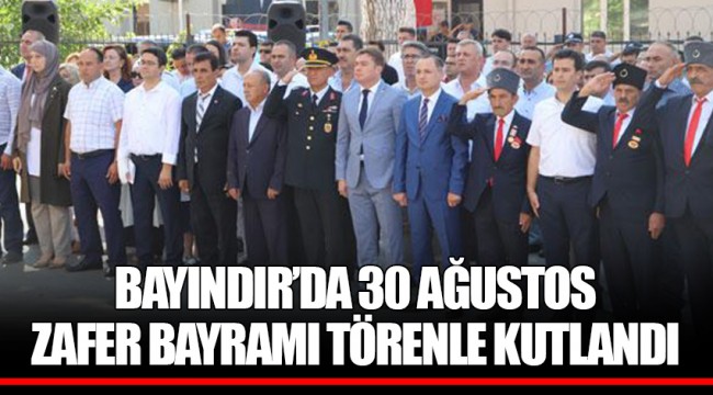BAYINDIR’DA 30 AĞUSTOS ZAFER BAYRAMI TÖRENLE KUTLANDI