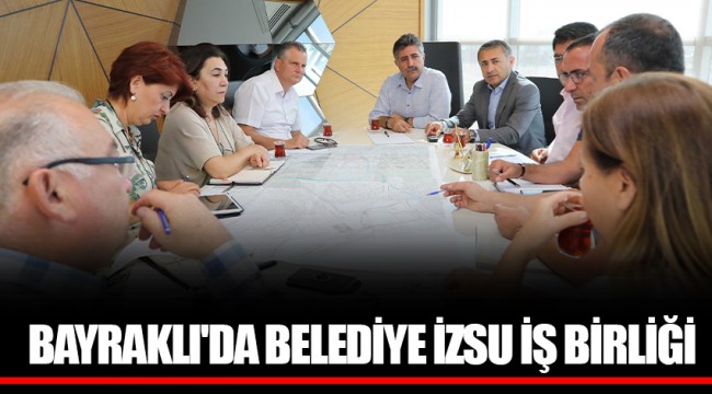 BAYRAKLI'DA BELEDİYE İZSU İŞ BİRLİĞİ