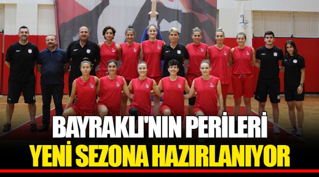 BAYRAKLI'NIN PERİLERİ YENİ SEZONA HAZIRLANIYOR