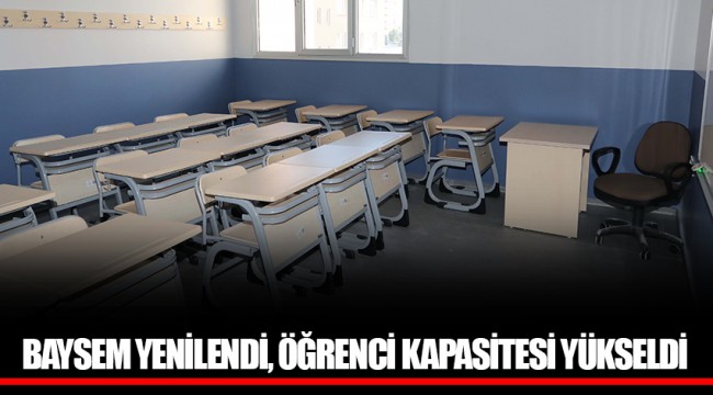 BAYSEM YENİLENDİ, ÖĞRENCİ KAPASİTESİ YÜKSELDİ