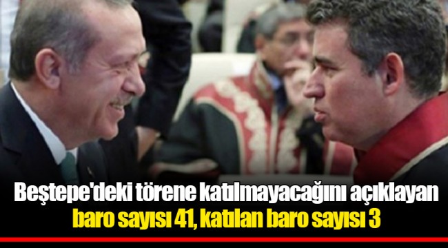 Beştepe'deki törene katılmayacağını açıklayan baro sayısı 41, katılan baro sayısı 3