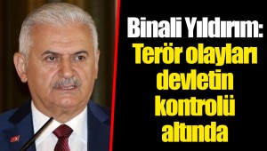 Binali Yıldırım: Terör olayları devletin kontrolü altında