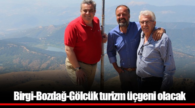 Birgi-Bozdağ-Gölcük turizm üçgeni olacak