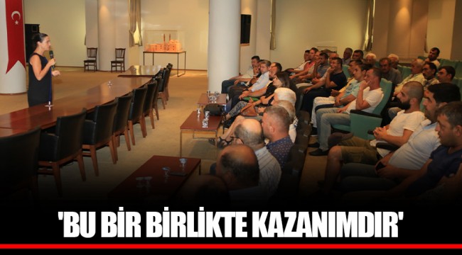 'BU BİR BİRLİKTE KAZANIMDIR'