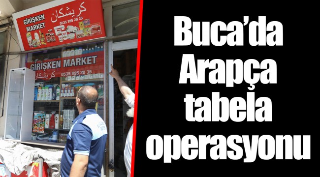 Buca’da Arapça tabela operasyonu 