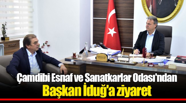 Çamdibi Esnaf ve Sanatkarlar Odası'ndan Başkan İduğ'a ziyaret