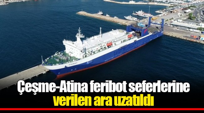 Çeşme-Atina feribot seferlerine verilen ara uzatıldı