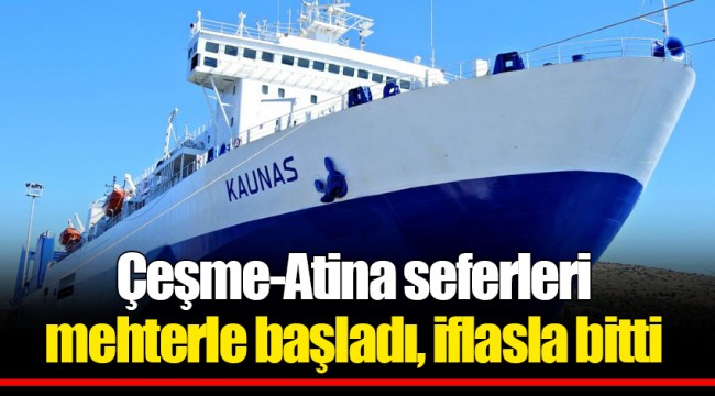 Çeşme-Atina seferleri mehterle başladı, iflasla bitti