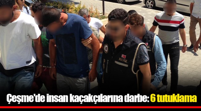 Çeşme'de insan kaçakçılarına darbe: 6 tutuklama
