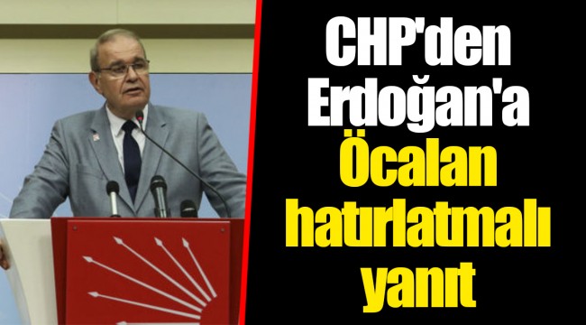 CHP'den Erdoğan'a Öcalan hatırlatmalı yanıt