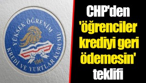CHP'den 'öğrenciler krediyi geri ödemesin' teklifi