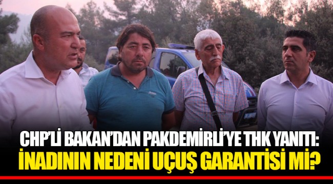 CHP’Lİ BAKAN’DAN PAKDEMİRLİ’YE THK YANITI: İNADININ NEDENİ UÇUŞ GARANTİSİ Mİ?