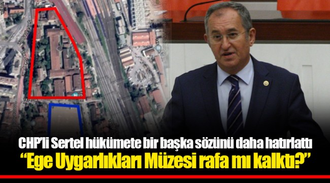 CHP’li Sertel hükümete bir başka sözünü daha hatırlattı