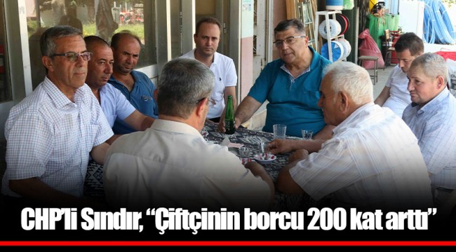 CHP’li Sındır, “Çiftçinin borcu 200 kat arttı”