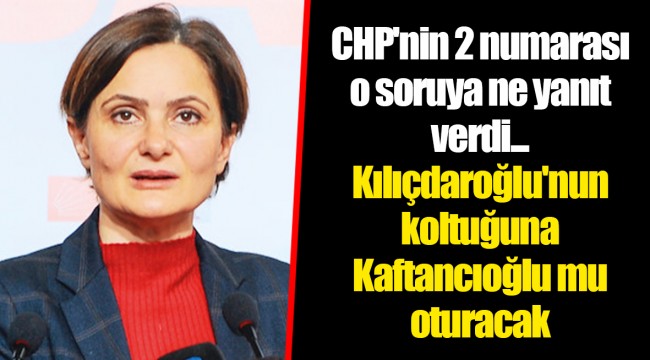 CHP'nin 2 numarası o soruya ne yanıt verdi... Kılıçdaroğlu'nun koltuğuna Kaftancıoğlu mu oturacak
