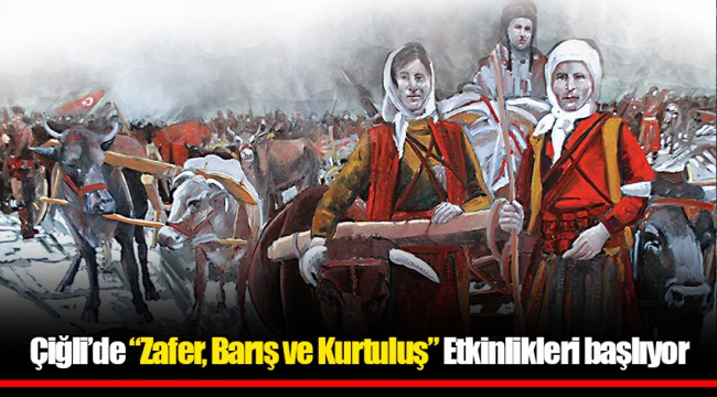 Çiğli’de “Zafer, Barış ve Kurtuluş” Etkinlikleri başlıyor