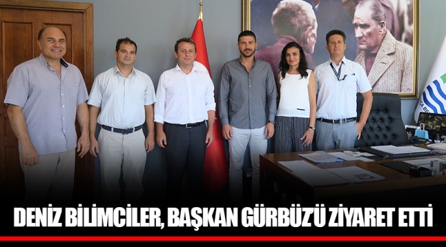 DENİZ BİLİMCİLER, BAŞKAN GÜRBÜZ’Ü ZİYARET ETTİ