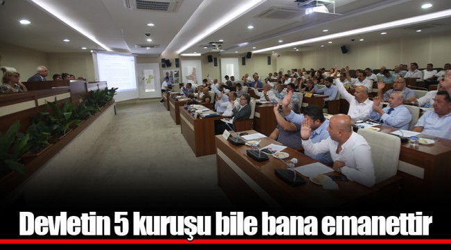 Devletin 5 kuruşu bile bana emanettir
