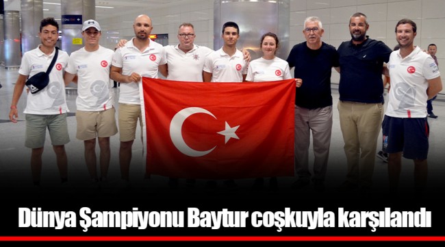 Dünya Şampiyonu Baytur coşkuyla karşılandı