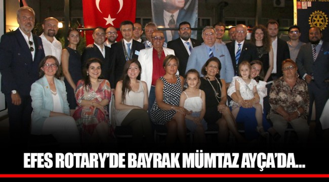 EFES ROTARY’DE BAYRAK MÜMTAZ AYÇA’DA… 
