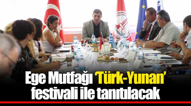 Ege Mutfağı ‘Türk-Yunan’ festivali ile tanıtılacak