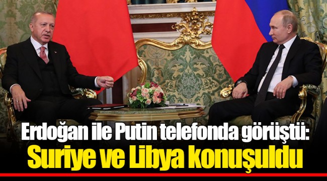 Erdoğan ile Putin telefonda görüştü: Suriye ve Libya konuşuldu