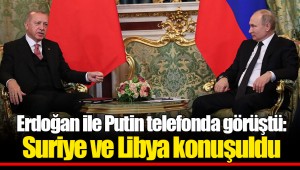 Erdoğan ile Putin telefonda görüştü: Suriye ve Libya konuşuldu