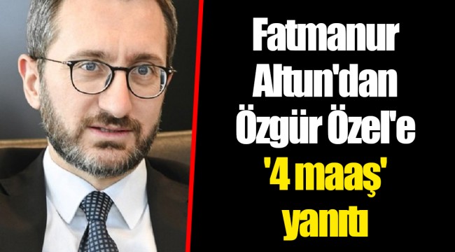 Fatmanur Altun'dan Özgür Özel'e '4 maaş' yanıtı