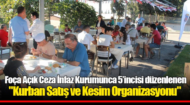 Foça Açık Ceza İnfaz Kurumunca 5’incisi düzenlenen "Kurban Satış ve Kesim Organizasyonu"